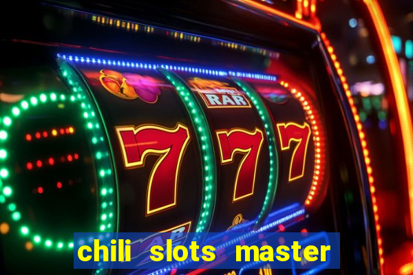 chili slots master paga mesmo