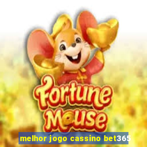 melhor jogo cassino bet365