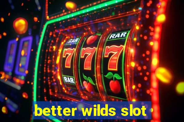 better wilds slot