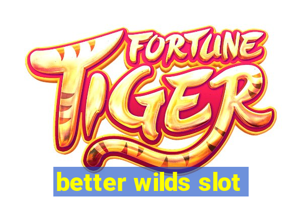 better wilds slot