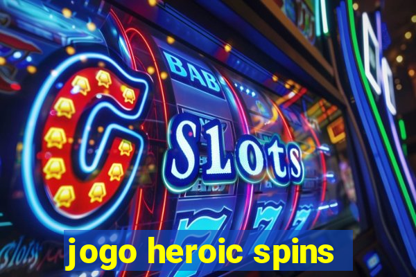 jogo heroic spins