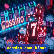 cassino com b?nus no cadastro sem depósito