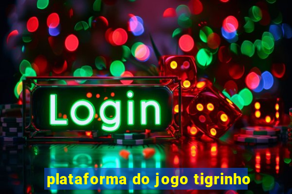 plataforma do jogo tigrinho