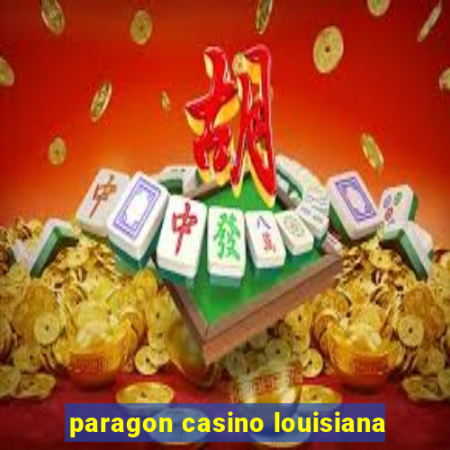 paragon casino louisiana