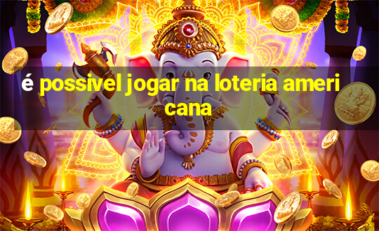 é possivel jogar na loteria americana