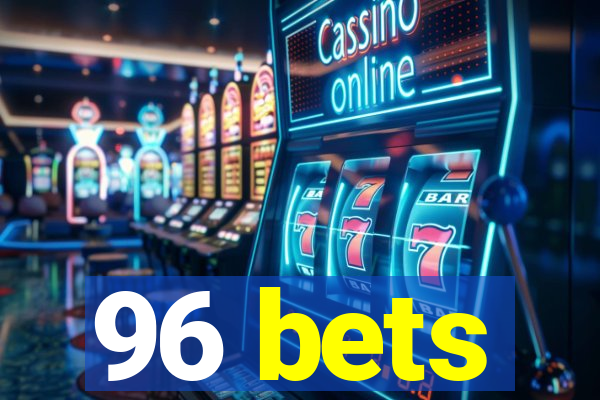 96 bets