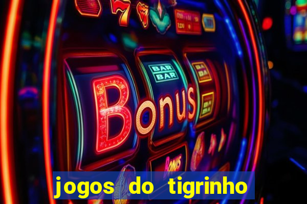 jogos do tigrinho que dá b?nus