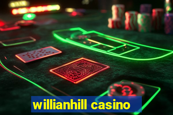 willianhill casino