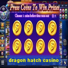 dragon hatch casino