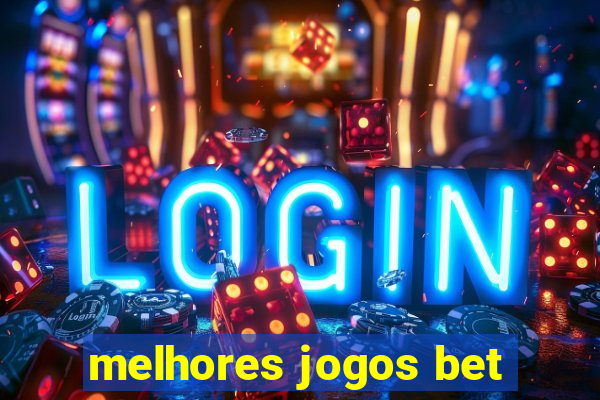 melhores jogos bet