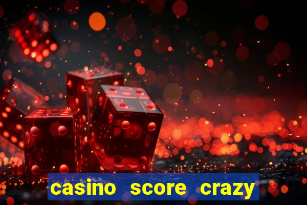 casino score crazy time a