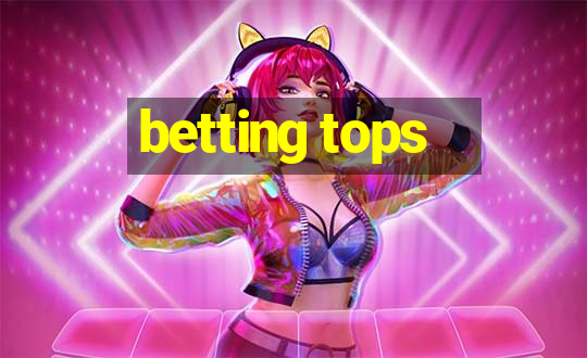 betting tops