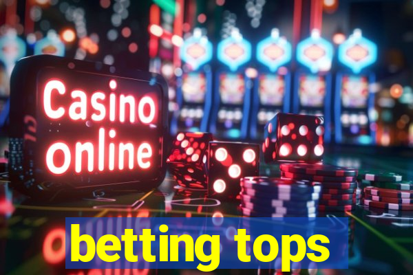 betting tops