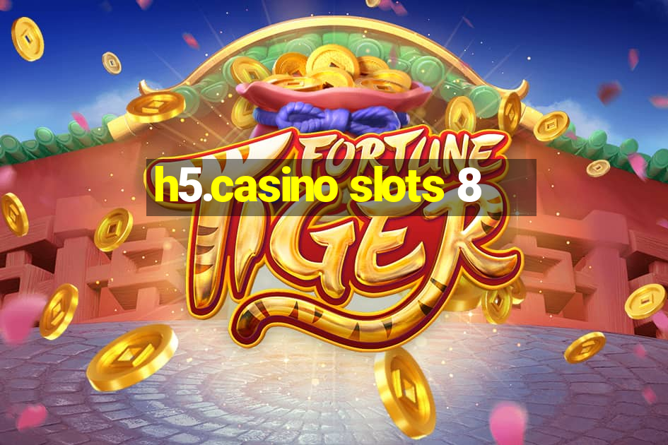 h5.casino slots 8