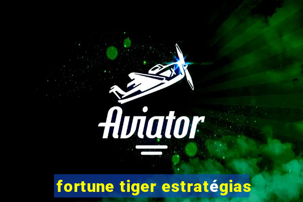 fortune tiger estratégias