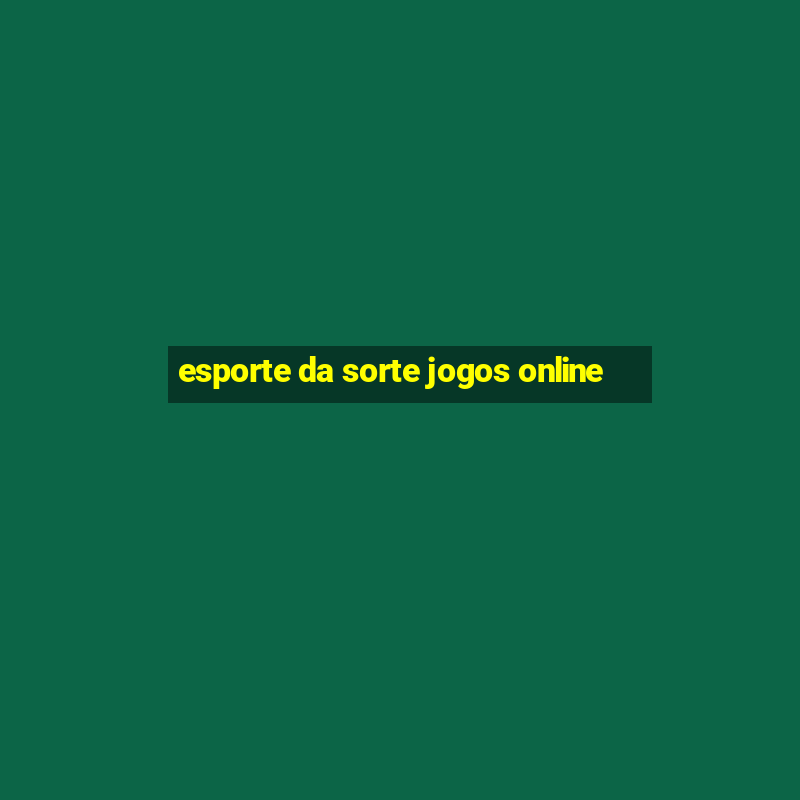 esporte da sorte jogos online