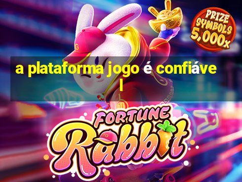 a plataforma jogo é confiável