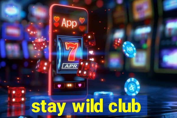 stay wild club