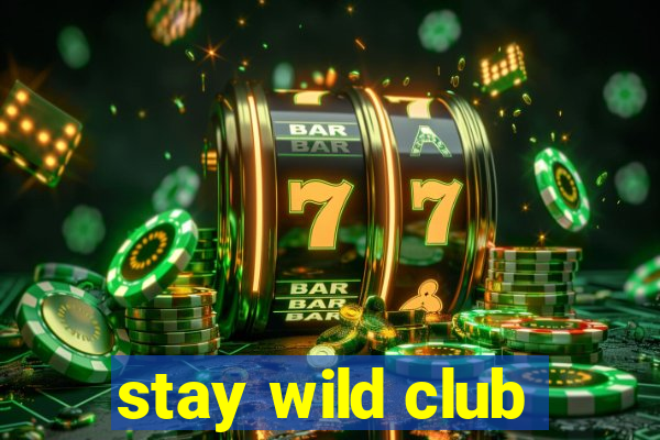 stay wild club