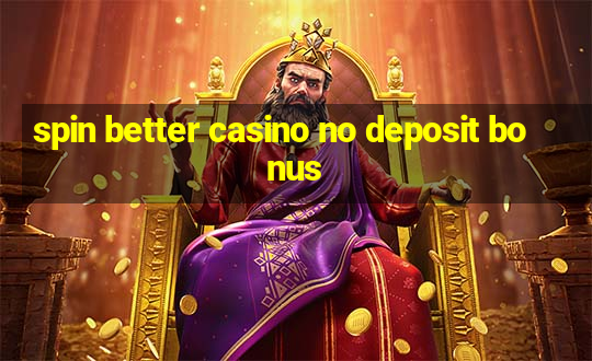 spin better casino no deposit bonus