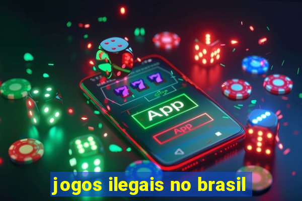 jogos ilegais no brasil