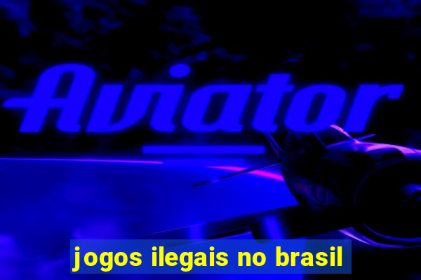 jogos ilegais no brasil