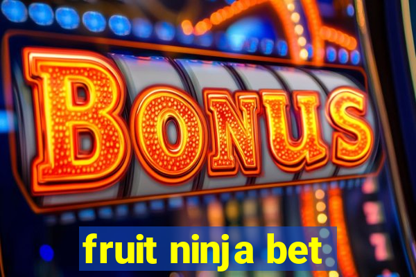 fruit ninja bet