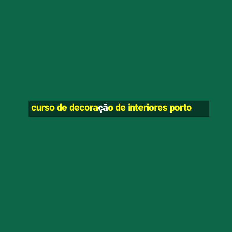 curso de decoração de interiores porto