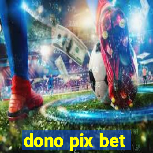 dono pix bet