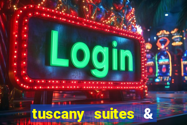 tuscany suites & casino las-vegas