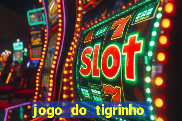 jogo do tigrinho onde baixar