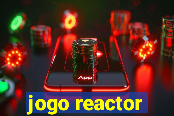 jogo reactor