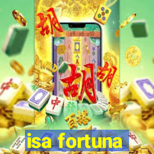 isa fortuna