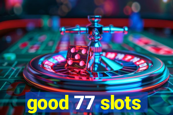 good 77 slots