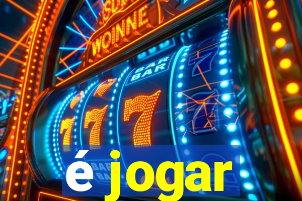 é jogar