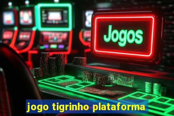 jogo tigrinho plataforma