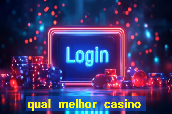 qual melhor casino para ganhar dinheiro