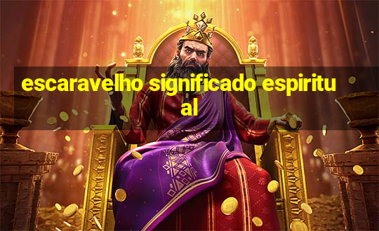 escaravelho significado espiritual