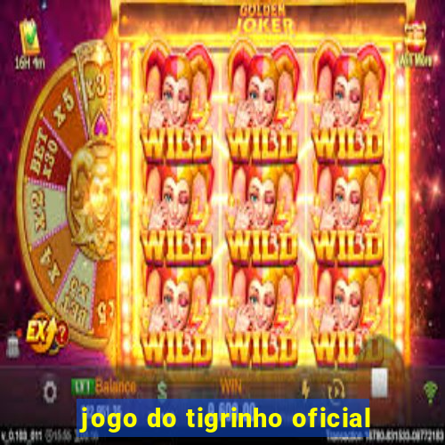 jogo do tigrinho oficial