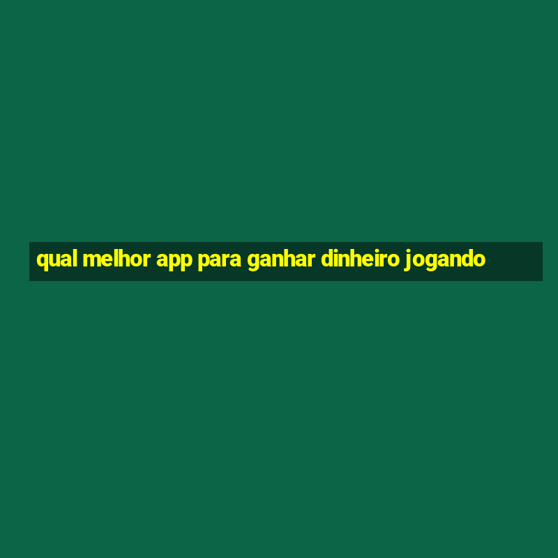 qual melhor app para ganhar dinheiro jogando