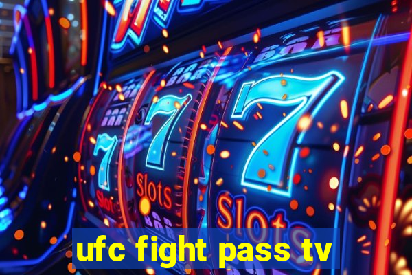 ufc fight pass tv