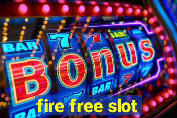 fire free slot