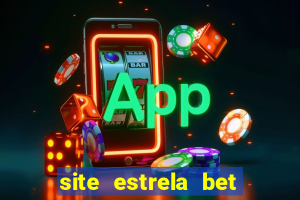 site estrela bet é confiavel