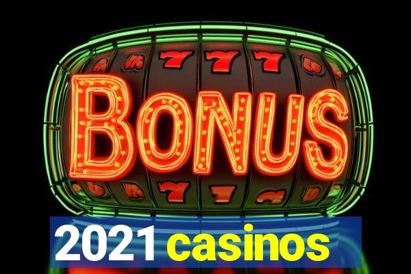 2021 casinos