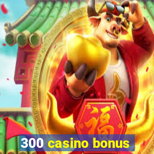 300 casino bonus