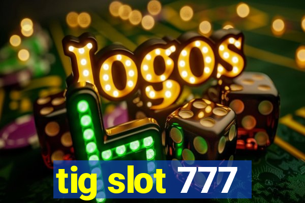 tig slot 777