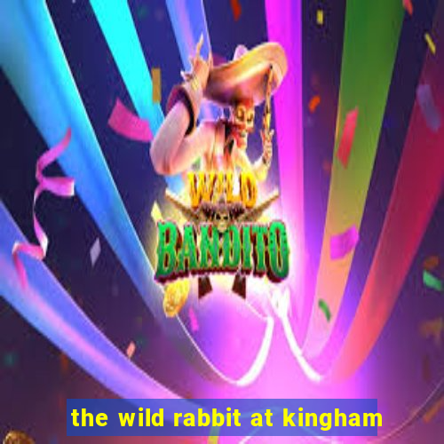 the wild rabbit at kingham