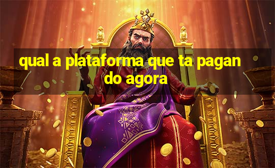 qual a plataforma que ta pagando agora