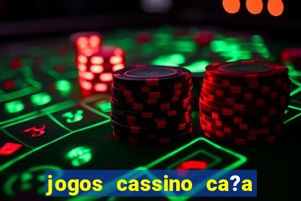 jogos cassino ca?a niqueis gratis