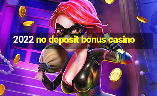 2022 no deposit bonus casino